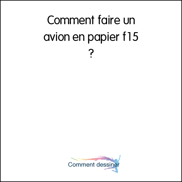 Comment faire un avion en papier f15